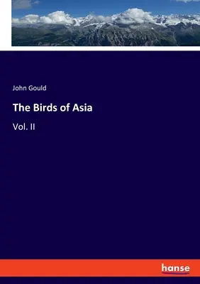 Vtáky Ázie: II. diel - The Birds of Asia: Vol. II