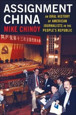 Zadanie Čína: Oral history of American Journalists in the People's Republic - Assignment China: An Oral History of American Journalists in the People's Republic
