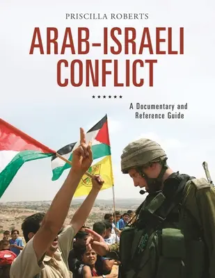 Arabsko-izraelský konflikt: Dokumentárna a referenčná príručka - Arab-Israeli Conflict: A Documentary and Reference Guide