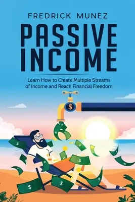 Pasívny príjem: Naučte sa, ako si vytvoriť viacero zdrojov príjmov a dosiahnuť finančnú slobodu - Passive Income: Learn How to Create Multiple Streams of Income and Reach Financial Freedom
