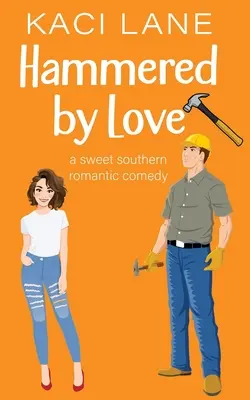 Zatĺkané láskou: Sladká južanská romantická komédia - Hammered by Love: A Sweet Southern Romantic Comedy