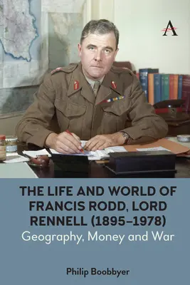 Život a svet Francisa Rodda, lorda Rennella (1895 - 1978): Rendl (1889): Geografia, peniaze a vojna - The Life and World of Francis Rodd, Lord Rennell (1895-1978): Geography, Money and War