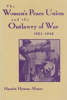 Mierový zväz žien a postavenie vojny mimo zákon, 1921 - 1942 - Women's Peace Union and the Outlawry of War, 1921-1942