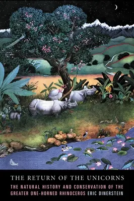Návrat jednorožcov: Prírodné dejiny a ochrana nosorožca jednorohého - The Return of the Unicorns: The Natural History and Conservation of the Greater One-Horned Rhinoceros