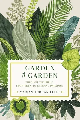 Zo záhrady do záhrady: Biblia od raja po večný raj - Garden to Garden: Through the Bible from Eden to Eternal Paradise