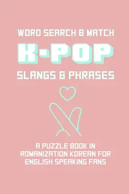 K-POP slangy a frázy: Knižka s hádankami v kórejskom a anglickom jazyku Ručné milostné znamenie Ružový motív Mäkký dizajn C - K-POP Slangs & Phrases: Word And Match Search Puzzle Activity Game Book In Korean And English Language Hand Love Sign Pink Theme Design Soft C