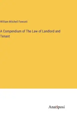Kompendium práva prenajímateľa a nájomcu - A Compendium of The Law of Landlord and Tenant