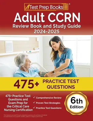 Adult CCRN Review Book and Study Guide 2024-2025 (Kniha a študijná príručka pre dospelých CCRN): 475+ praktických testových otázok a príprava na skúšku pre certifikáciu ošetrovateľstva v kritickej zdravotnej starostlivosti [6. vydanie] - Adult CCRN Review Book and Study Guide 2024-2025: 475+ Practice Test Questions and Exam Prep for the Critical Care Nursing Certification [6th Edition]