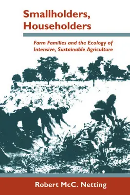 Drobní hospodári, hospodári: Farmárske rodiny a ekológia intenzívneho a udržateľného poľnohospodárstva - Smallholders, Householders: Farm Families and the Ecology of Intensive, Sustainable Agriculture