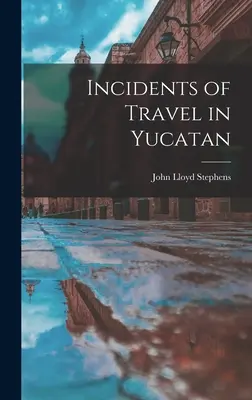 Príhody z cestovania po Yucatáne - Incidents of Travel in Yucatan