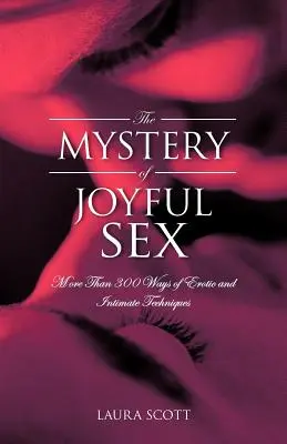 Tajomstvo radostného sexu: Viac ako 300 spôsobov erotických a intímnych techník - The Mystery of Joyful Sex: More Than 300 Ways of Erotic and Intimate Techniques