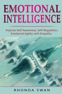 Emocionálna inteligencia: Empatia: zlepšenie sebauvedomenia, sebaregulácie, emocionálnej obratnosti, s Empatia: zlepšenie sebauvedomenia, sebaregulácie, emo - Emotional Intelligence: Improve Self-Awareness, Self-Regulation, Emotional Agility, with Empathy: Improve Self-Awareness, Self-Regulation, Emo