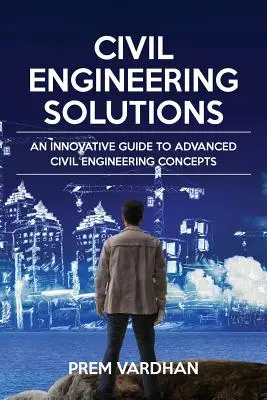 Stavebné inžinierske riešenia: Inovatívny sprievodca pokročilými stavebnými koncepciami - Civil Engineering Solutions: An Innovative Guide to Advanced Civil Engineering Concepts