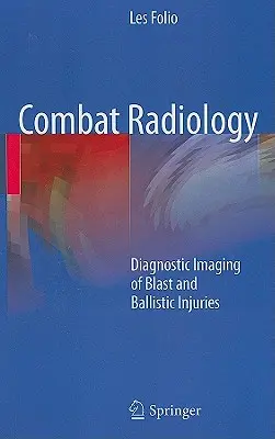 Bojová rádiológia: Biatlonová rádiológia: Diagnostické zobrazovanie výbuchových a balistických poranení - Combat Radiology: Diagnostic Imaging of Blast and Ballistic Injuries