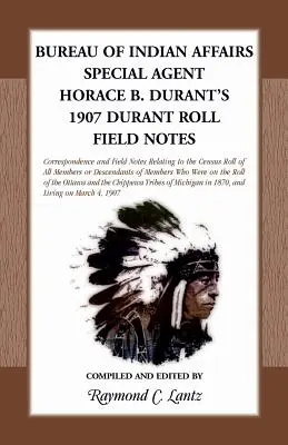 Úrad pre indiánske záležitosti: Duranta z roku 1907: terénne poznámky osobitného agenta Horace B. - Bureau of Indian Affairs: Special Agent Horace B. Durant's 1907 Durant Roll Field Notes