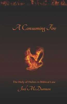 Stravujúci oheň: Svätyňa svätých v biblickom zákone - A Consuming Fire: The Holy of Holies in Biblical Law