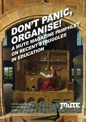 Nepanikárte, organizujte sa! brožúra časopisu Mute o nedávnych bojoch vo vzdelávaní - Don't Panic, Organise! a Mute Magazine Pamphlet on Recent Struggles in Education