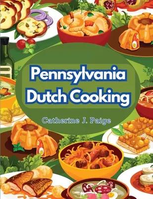 Pennsylvánska holandská kuchyňa: Tajomstvá tradičnej rodinnej kuchyne - Pennsylvania Dutch Cooking: Traditional Family Cuisine Secrets