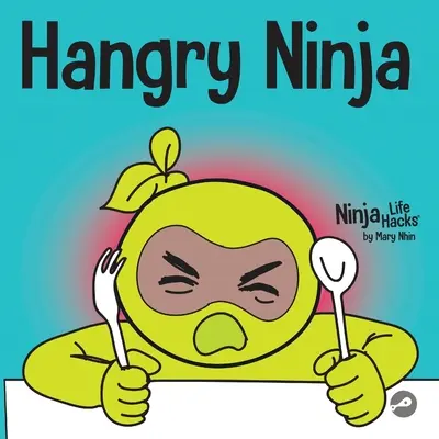 Hangry Ninja: Detská kniha o predchádzaní hendikepu a zvládaní kolapsov a výbuchov - Hangry Ninja: A Children's Book About Preventing Hanger and Managing Meltdowns and Outbursts