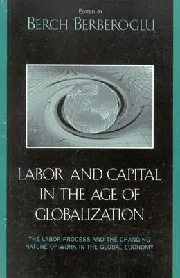 Práca a kapitál vo veku globalizácie: Pracovné procesy a meniaca sa povaha práce v globálnom hospodárstve - Labor and Capital in the Age of Globalization: The Labor Process and the Changing Nature of Work in the Global Economy
