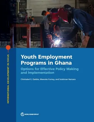 Programy zamestnanosti mladých ľudí v Ghane: Možnosti efektívnej tvorby a implementácie politiky - Youth Employment Programs in Ghana: Options for Effective Policy Making and Implementation