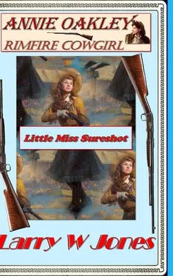Annie Oakleyová - Kovbojka s okrajovým ohňom - Annie Oakley - Rimfire Cowgirl