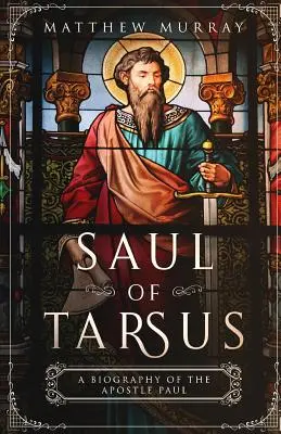 Saul z Tarzu: životopis apoštola Pavla - Saul of Tarsus: A Biography of the Apostle Paul