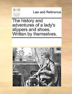 História a dobrodružstvá dámskych papúč a topánok. Napísané nimi samými. - The History and Adventures of a Lady's Slippers and Shoes. Written by Themselves.
