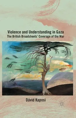Násilie a porozumenie v Gaze: The British Broadsheets' Coverage of the War - Violence and Understanding in Gaza: The British Broadsheets' Coverage of the War