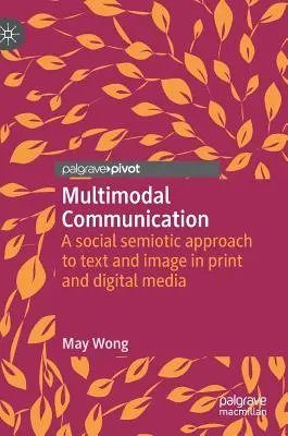 Multimodálna komunikácia: Sociálno-semiotický prístup k textu a obrazu v tlačených a digitálnych médiách - Multimodal Communication: A Social Semiotic Approach to Text and Image in Print and Digital Media