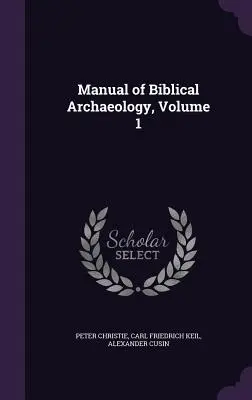 Príručka biblickej archeológie, zväzok 1 - Manual of Biblical Archaeology, Volume 1