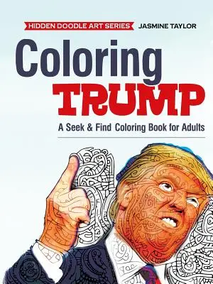 Omaľovánky Trump: Hľadaj a nájdi omaľovánku pre dospelých - Coloring Trump: A Seek & Find Coloring Book for Adults