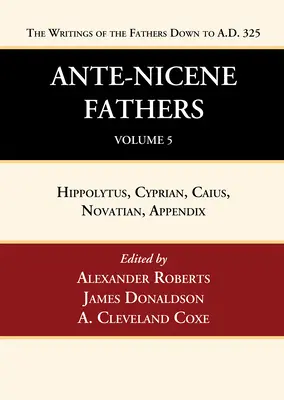 Antickí otcovia: Diel 5: Preklady spisov Otcov do roku 325 n. l. - Ante-Nicene Fathers: Translations of the Writings of the Fathers Down to A.D. 325, Volume 5