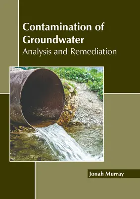 Kontaminácia podzemných vôd: Analýza a sanácia - Contamination of Groundwater: Analysis and Remediation