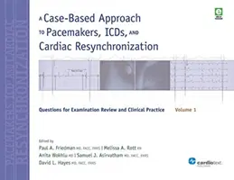 A Case-Based Approach to Pacemakers, ICDs, and Cardiac Resynchronization, Volume 1: Questions for Examination Review and Clinical Practice (Prípadový prístup k kardiostimulátorom, ICDs a kardiálnej resynchronizácii, 1. diel: Otázky na preskúšanie a klinickú prax) - A Case-Based Approach to Pacemakers, ICDs, and Cardiac Resynchronization, Volume 1: Questions for Examination Review and Clinical Practice