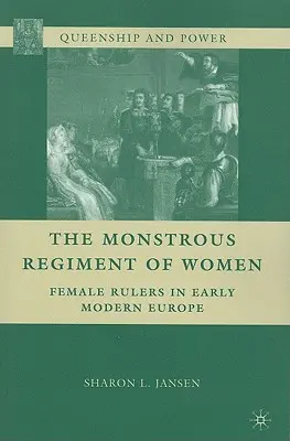 Obludný pluk žien: Ženské panovníčky v ranom novoveku v Európe - The Monstrous Regiment of Women: Female Rulers in Early Modern Europe