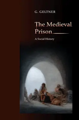 Stredoveké väzenie: sociálne dejiny - The Medieval Prison: A Social History