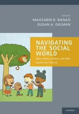 Navigácia v sociálnom svete: Čo nás môžu naučiť dojčatá, deti a iné druhy - Navigating the Social World: What Infants, Children, and Other Species Can Teach Us