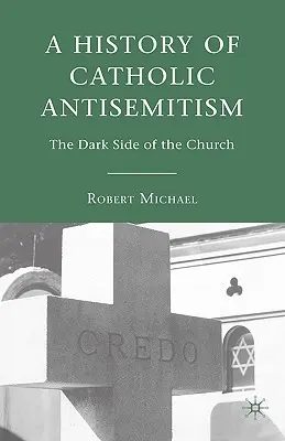 Dejiny katolíckeho antisemitizmu: Temná stránka cirkvi - A History of Catholic Antisemitism: The Dark Side of the Church