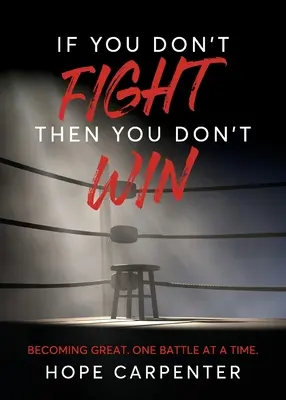 Ak nebojuješ, tak nevyhráš: Stať sa veľkým. Jedna bitka za druhou. - If You Don't Fight Then You Don't Win: Becoming Great. One Battle at a Time.