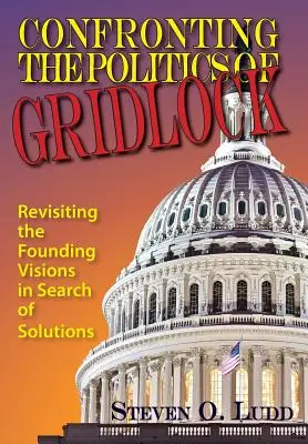 Konfrontácia s politikou patovej situácie, prehodnotenie zakladateľských vízií pri hľadaní riešení - Confronting the Politics of Gridlock, Revisiting the Founding Visions in Search of Solutions