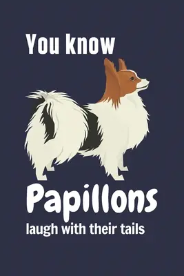 Viete, že papillon sa smeje chvostom: Pre fanúšikov papillonských psov - You know Papillons laugh with their tails: For Papillon Dog Fans