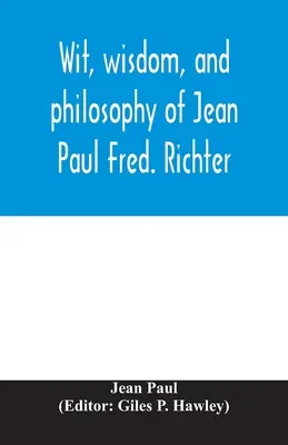 Dôvtip, múdrosť a filozofia Jeana Paula Freda. Richtera - Wit, wisdom, and philosophy of Jean Paul Fred. Richter