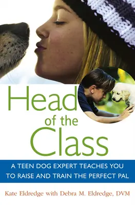 Vedúci triedy: Odborník na psy pre tínedžerov vás naučí vychovávať a cvičiť dokonalého kamaráta - Head of the Class: A Teen Dog Expert Teaches You to Raise and Train the Perfect Pal