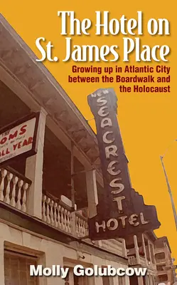 Hotel na námestí svätého Jakuba: James Place: Vyrastanie v Atlantic City medzi promenádou a holokaustom - The Hotel on St. James Place: Growing Up in Atlantic City Between the Boardwalk and the Holocaust