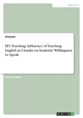 Vyučovanie cudzích jazykov. Vplyv vyučovania angličtiny po častiach na ochotu študentov hovoriť - EFL Teaching. Influence of Teaching English in Chunks on Students' Willingness to Speak