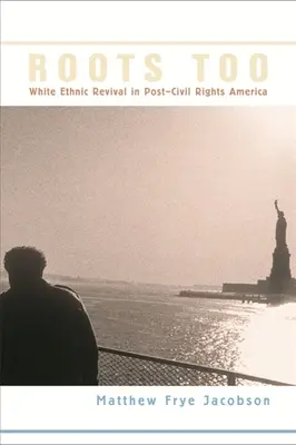 Aj korene: Biela etnická obroda v Amerike po skončení obdobia občianskych práv - Roots Too: White Ethnic Revival in Post-Civil Rights America