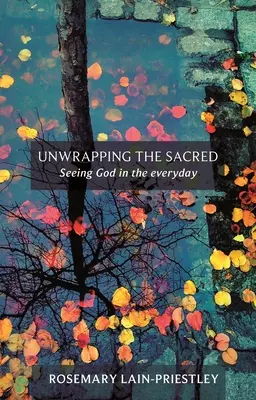 Rozbaľovanie posvätna - Vidieť Boha v každodennosti - Unwrapping the Sacred - Seeing God in the everyday