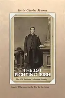 The 1st Fighting Irish: The 35th Indiana Volunteer Infantry: Vojaci z Hoosier Hibernians vo vojne za Úniu - The 1st Fighting Irish: The 35th Indiana Volunteer Infantry: Hoosier Hibernians in the War for the Union