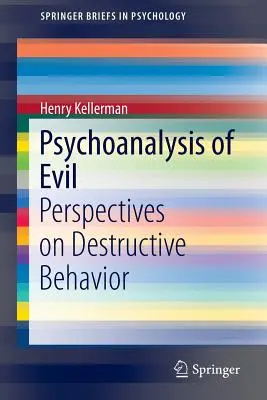 Psychoanalýza zla: Pohľady na deštruktívne správanie - Psychoanalysis of Evil: Perspectives on Destructive Behavior